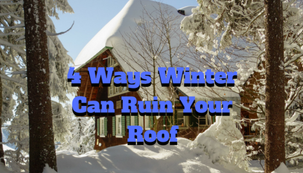 4 Ways Winter Can Ruin Your Roof